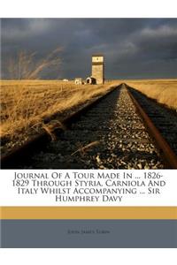 Journal of a Tour Made in ... 1826-1829 Through Styria, Carniola and Italy Whilst Accompanying ... Sir Humphrey Davy