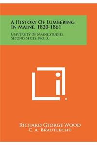 History Of Lumbering In Maine, 1820-1861