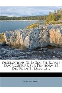 Observations De La Société Royale D'agriculture, Sur L'uniformité Des Poids Et Mesures...
