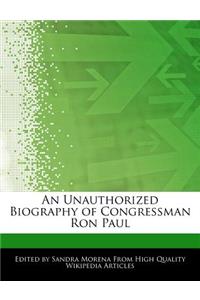 An Unauthorized Biography of Congressman Ron Paul