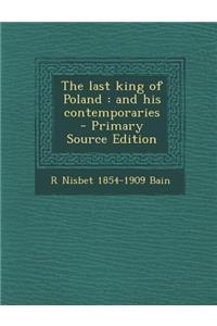 Last King of Poland: And His Contemporaries