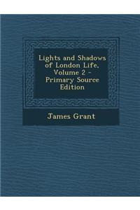Lights and Shadows of London Life, Volume 2