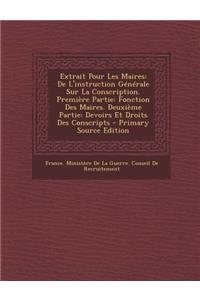 Extrait Pour Les Maires: de L'Instruction Generale Sur La Conscription. Premiere Partie: Fonction Des Maires. Deuxieme Partie: Devoirs Et Droit