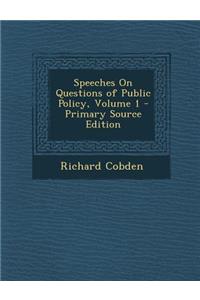 Speeches on Questions of Public Policy, Volume 1