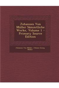 Johannes Von Muller Sammtliche Werke, Volume 1
