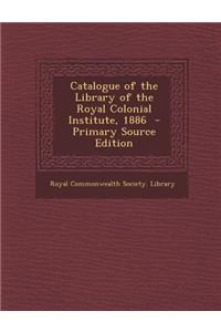 Catalogue of the Library of the Royal Colonial Institute, 1886