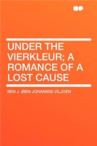 Under the Vierkleur; A Romance of a Lost Cause
