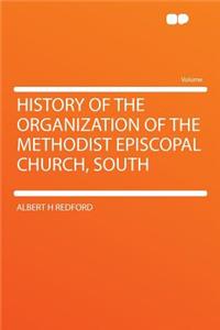History of the Organization of the Methodist Episcopal Church, South