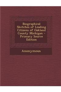 Biographical Sketches of Leading Citizens of Oakland County Michigan
