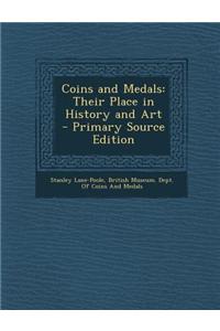 Coins and Medals: Their Place in History and Art - Primary Source Edition