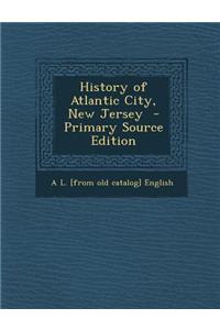 History of Atlantic City, New Jersey - Primary Source Edition