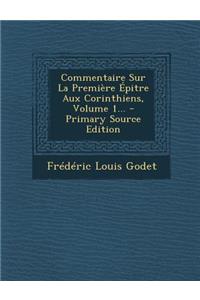 Commentaire Sur La Premiere Epitre Aux Corinthiens, Volume 1... - Primary Source Edition