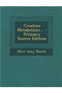 Creatine Metabolism... - Primary Source Edition