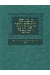 Report of the Quartermaster- General of the State of New Jersey, for the Year 1907