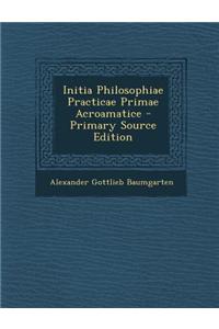 Initia Philosophiae Practicae Primae Acroamatice