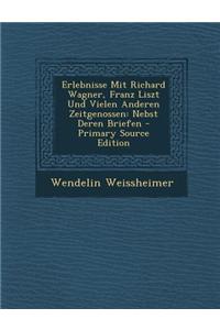 Erlebnisse Mit Richard Wagner, Franz Liszt Und Vielen Anderen Zeitgenossen