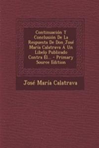 Continuación Y Conclusión De La Respuesta De Don José María Calatrava Á Un Libelo Publicado Contra Él...