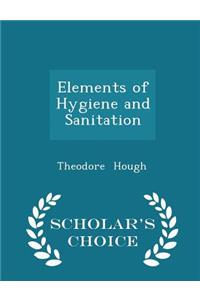 Elements of Hygiene and Sanitation - Scholar's Choice Edition