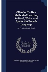 Ollendorff's New Method of Learning to Read, Write, and Speak the French Language: Or, First Lessons in French