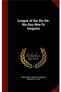 League of the Ho-Dé-No-Sau-Nee or Iroquois