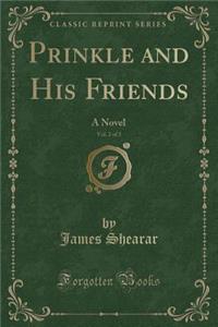 Prinkle and His Friends, Vol. 2 of 3: A Novel (Classic Reprint)