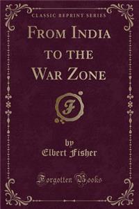 From India to the War Zone (Classic Reprint)