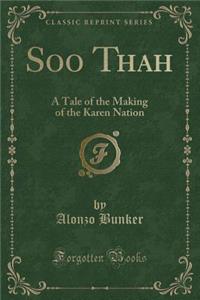 Soo Thah: A Tale of the Making of the Karen Nation (Classic Reprint)