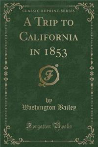 A Trip to California in 1853 (Classic Reprint)