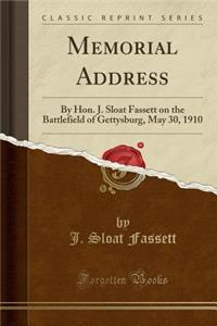 Memorial Address: By Hon. J. Sloat Fassett on the Battlefield of Gettysburg, May 30, 1910 (Classic Reprint)