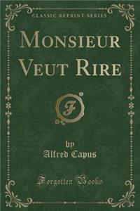 Monsieur Veut Rire (Classic Reprint)