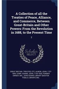 A Collection of all the Treaties of Peace, Alliance, and Commerce, Between Great-Britain and Other Powers
