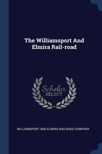 The Williamsport And Elmira Rail-road