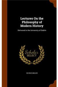 Lectures On the Philosophy of Modern History