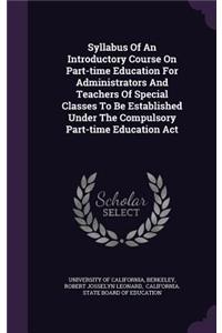Syllabus of an Introductory Course on Part-Time Education for Administrators and Teachers of Special Classes to Be Established Under the Compulsory Part-Time Education ACT