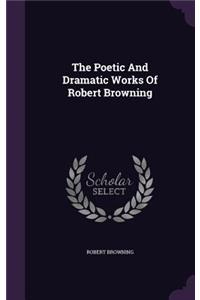 The Poetic And Dramatic Works Of Robert Browning