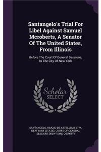 Santangelo's Trial for Libel Against Samuel McRoberts, a Senator of the United States, from Illinois