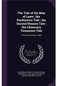 The Tale of the Man of Lawe; the Pardoneres Tale; the Second Nonnes Tale; the Chanouns Yemannes Tale
