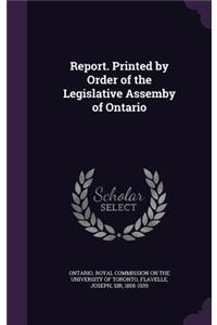 Report. Printed by Order of the Legislative Assemby of Ontario
