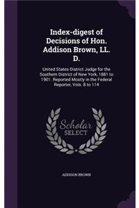 Index-digest of Decisions of Hon. Addison Brown, LL. D.