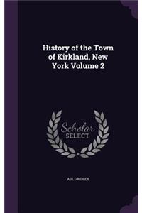 History of the Town of Kirkland, New York Volume 2