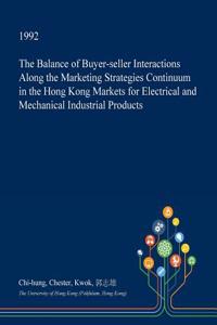 The Balance of Buyer-Seller Interactions Along the Marketing Strategies Continuum in the Hong Kong Markets for Electrical and Mechanical Industrial Products