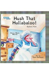 Hush That Hullabaloo! Dyslexic Font