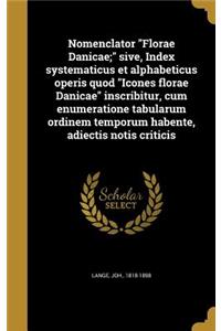 Nomenclator "Florae Danicae;" sive, Index systematicus et alphabeticus operis quod "Icones florae Danicae" inscribitur, cum enumeratione tabularum ordinem temporum habente, adiectis notis criticis