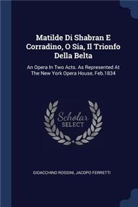 Matilde Di Shabran E Corradino, O Sia, Il Trionfo Della Belta