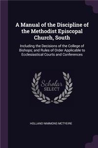 A Manual of the Discipline of the Methodist Episcopal Church, South