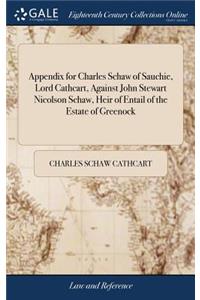 Appendix for Charles Schaw of Sauchie, Lord Cathcart, Against John Stewart Nicolson Schaw, Heir of Entail of the Estate of Greenock