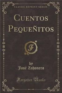 Cuentos Pequeñitos (Classic Reprint)