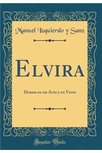 Elvira: Drama En Un Acto Y En Verso (Classic Reprint)