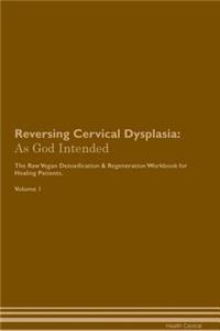 Reversing Cervical Dysplasia: As God Intended the Raw Vegan Plant-Based Detoxification & Regeneration Workbook for Healing Patients. Volume 1