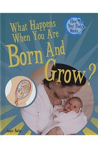What Happens When You Are Born and Grow?